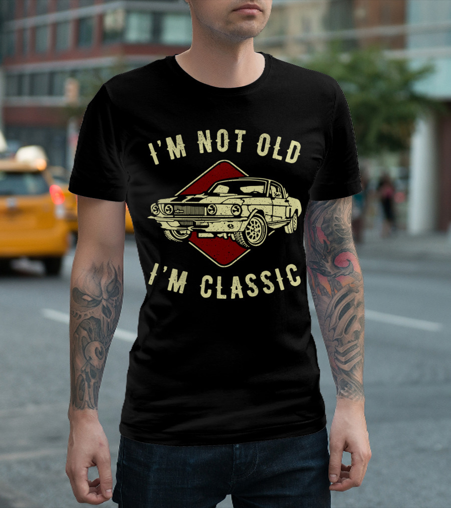 I'm Not Old I'm Classic Vintage Car Funny Birthday T-Shirt