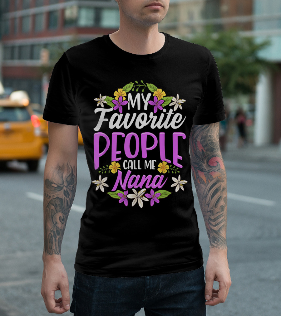 My Favorite People Call Me Nana Floral Flowers T-Shirt