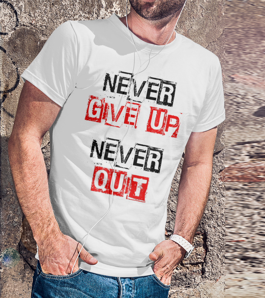 Never Give Up Never Quit Motivational Text T-Shirt