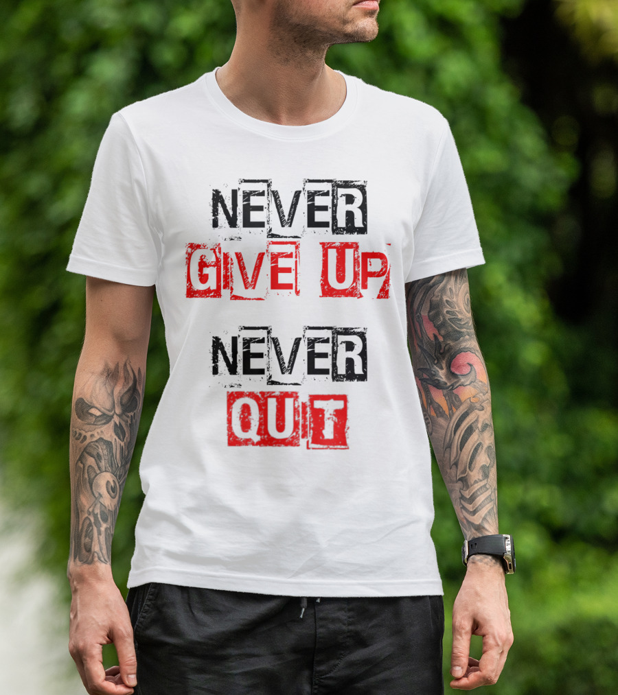 Never Give Up Never Quit Motivational Text T-Shirt