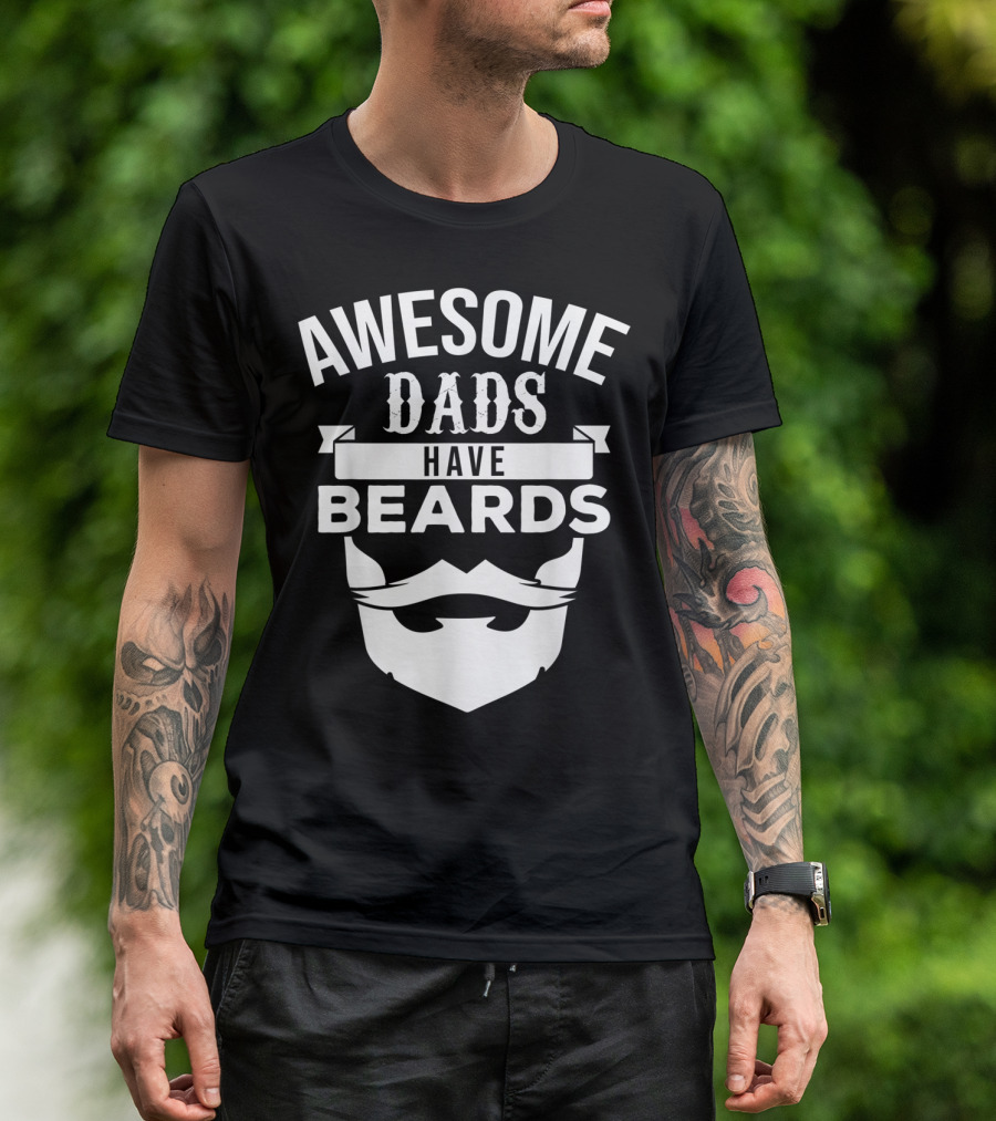 Awesome Dads Have Beards Beard T-Shirt