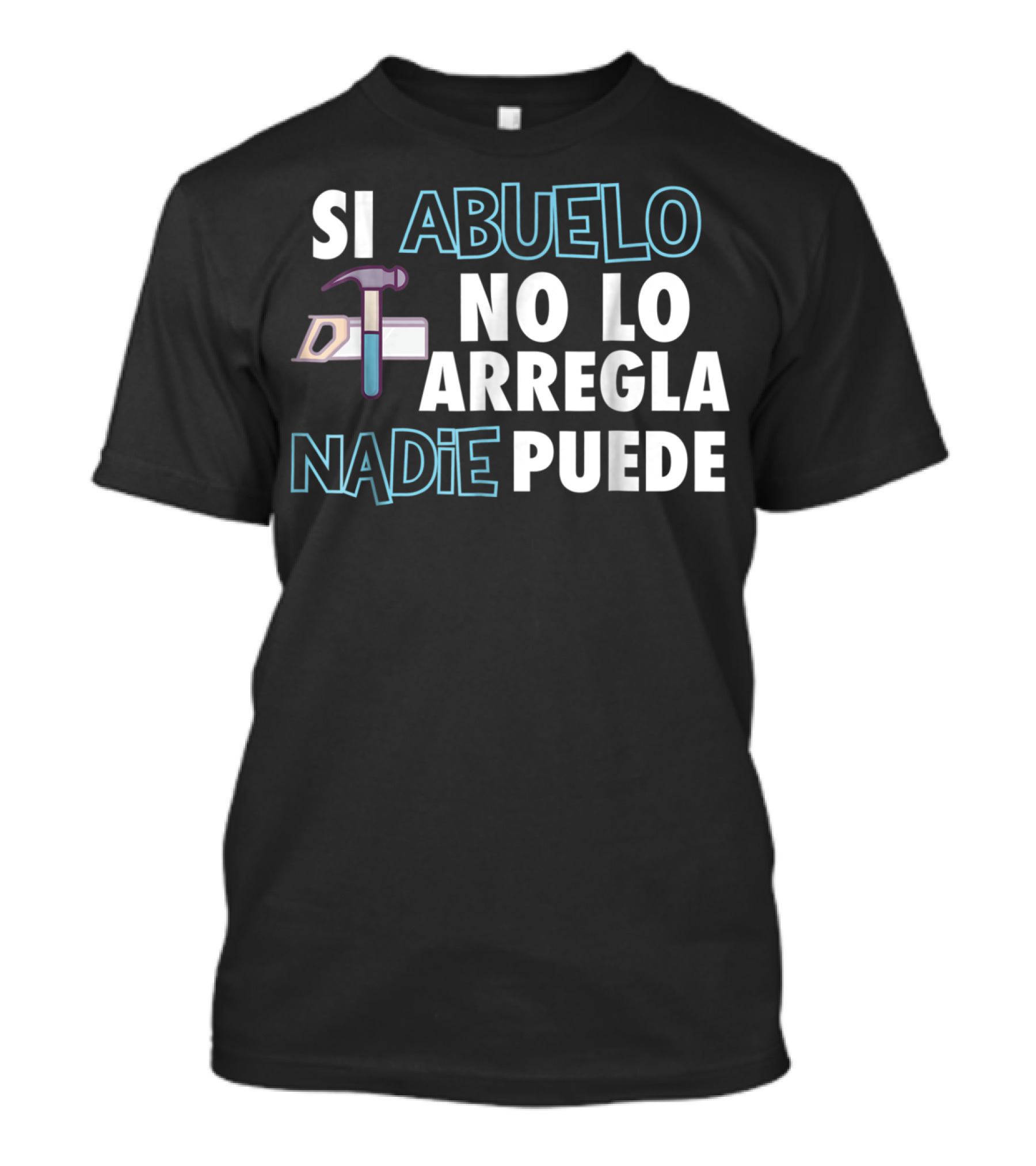 SI ABUELO NO LO ARREGLA NADIE PUEDE T-Shirt
