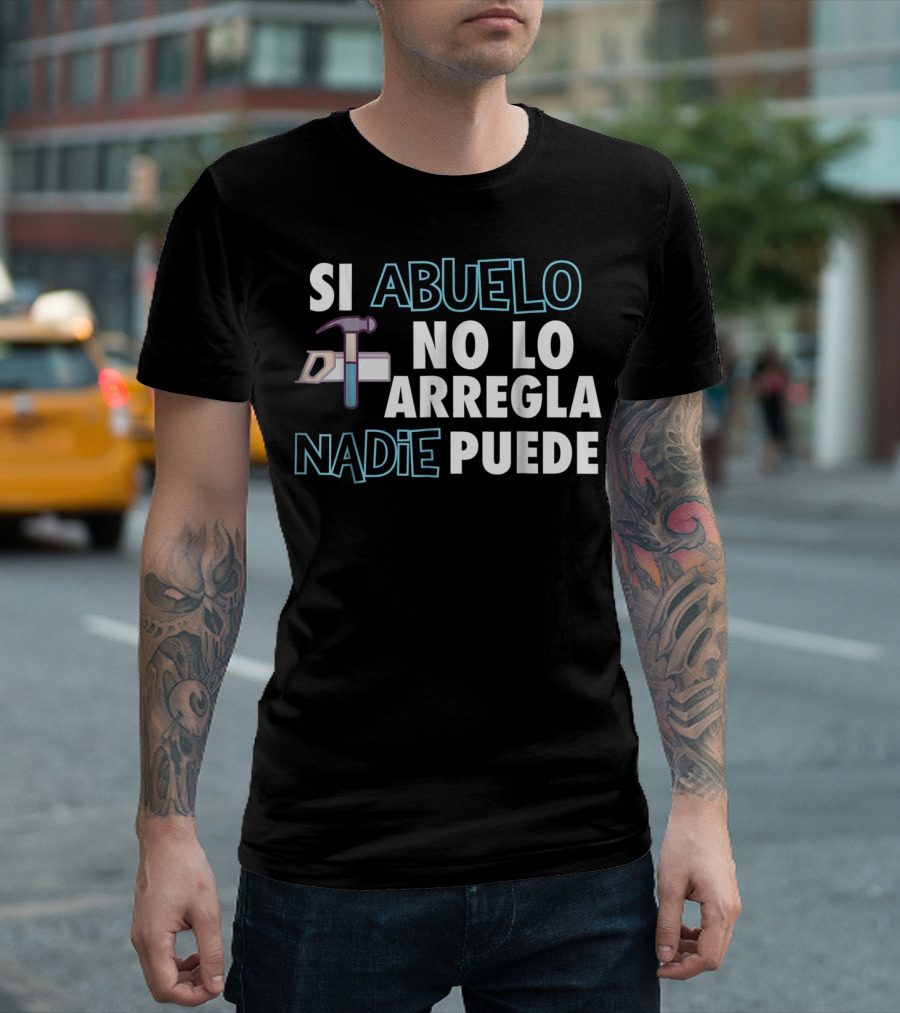 SI ABUELO NO LO ARREGLA NADIE PUEDE T-Shirt