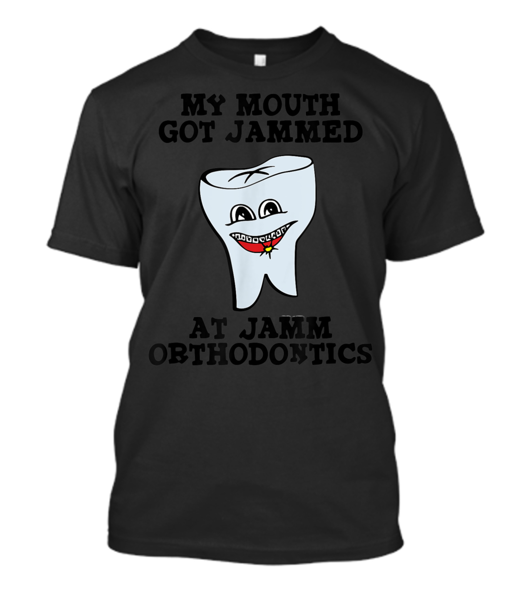 My Mouth Got Jammed At Jamm Orthodontics T-Shirt