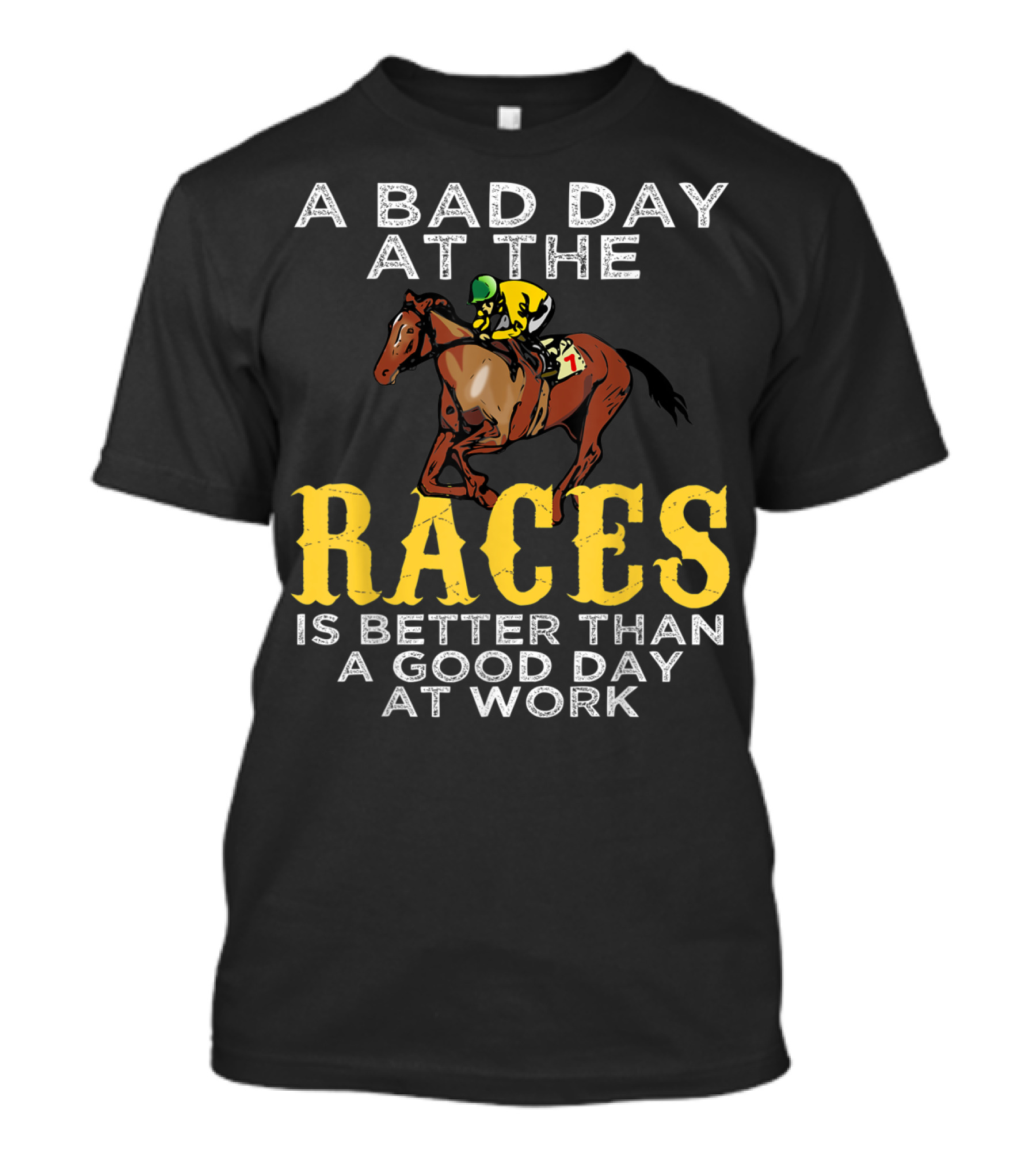 A Bad Day At The Races Is Better Than A Good Day At Work Horse Racing Betting T-Shirt