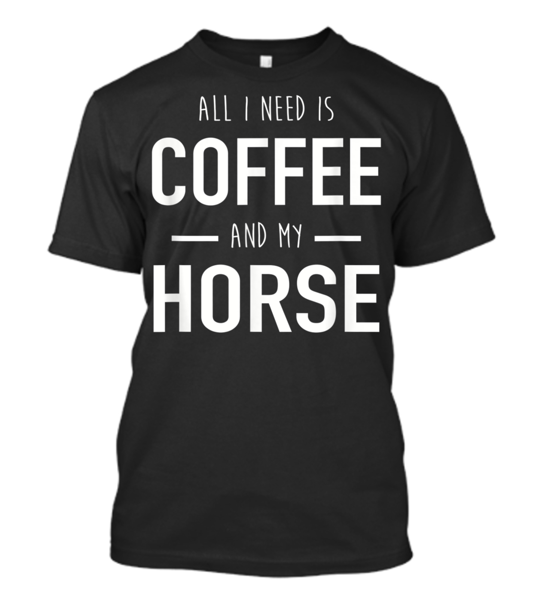 All I Need Is Coffee And My Horse T-Shirt