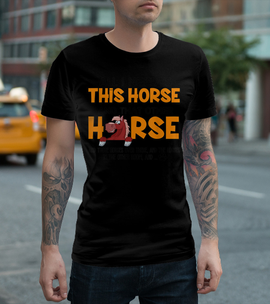 All I Need Is This Horse And That Other Horse And Those Horses Over There And The Horses In The Other Room Paw Prints T-Shirt