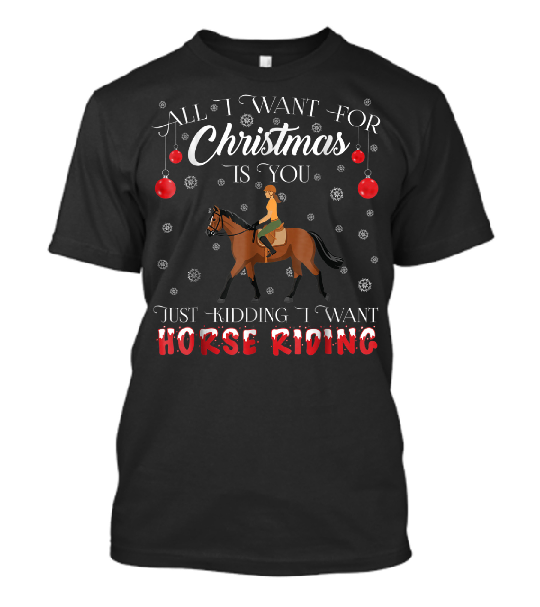 All I Want For Christmas Is You Just Kidding I Want Horse Riding T-Shirt