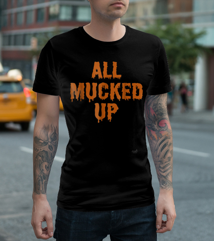 ALL MUCKED UP FOR HORSE DONKEY GOAT LOVERS T-Shirt