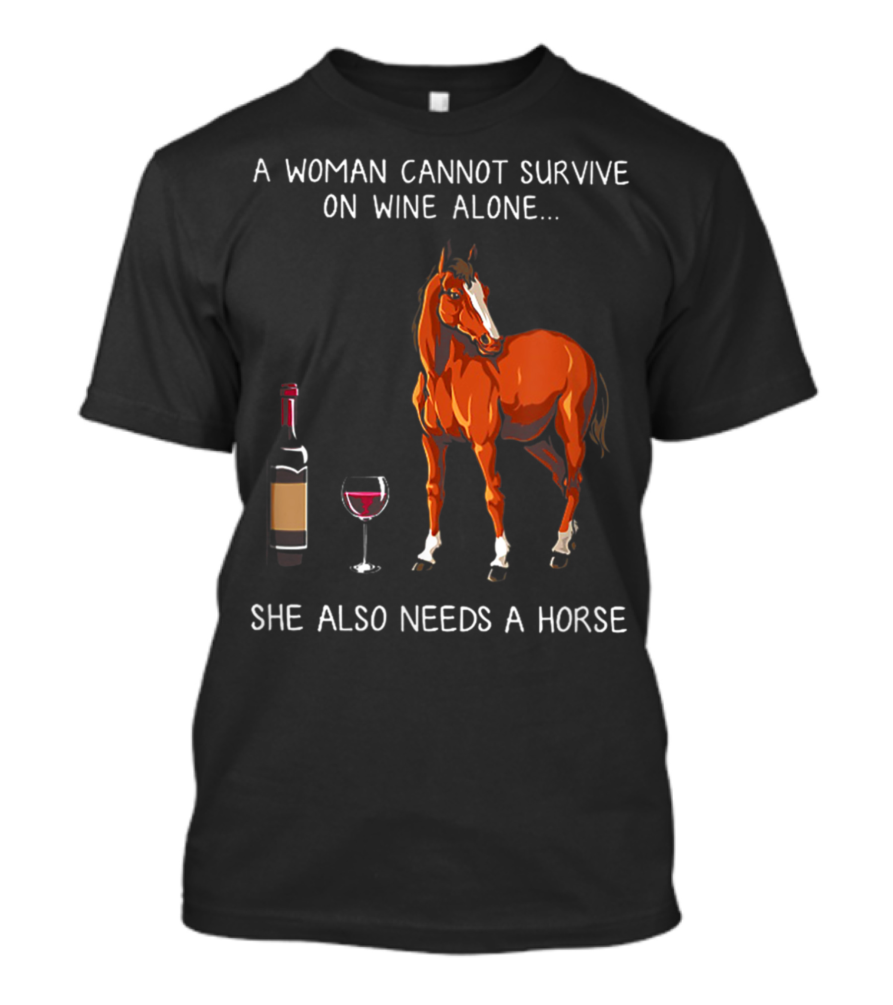 A Woman Cannot Survive On Wine Alone She Also Needs A Horse T-Shirt