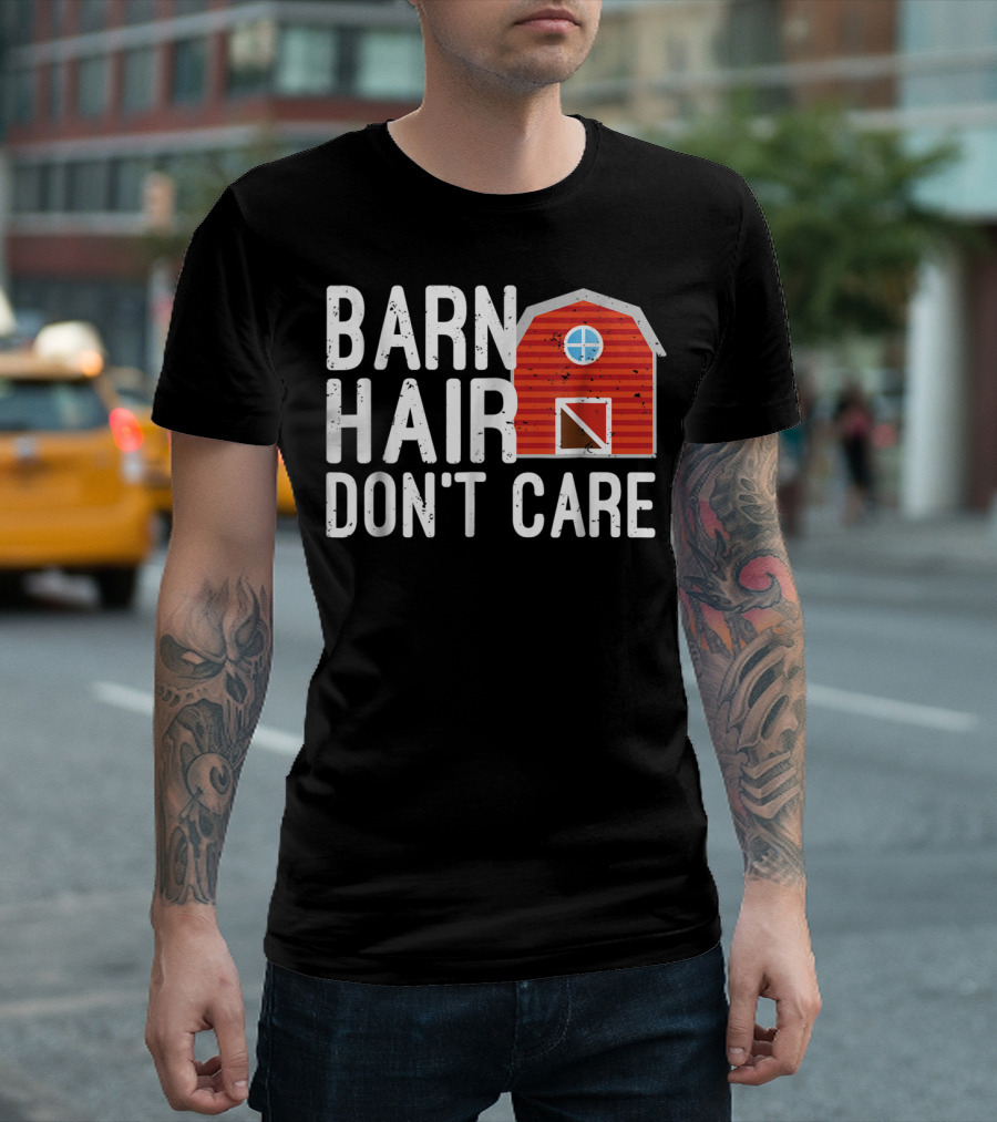 Barn Hair Don't Care Horse Back Riding Barn House T-Shirt