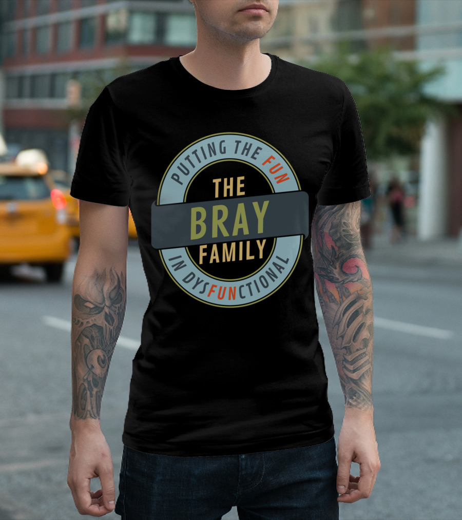 Putting the Fun in Dysfunctional Bray Family Reunion T-Shirt