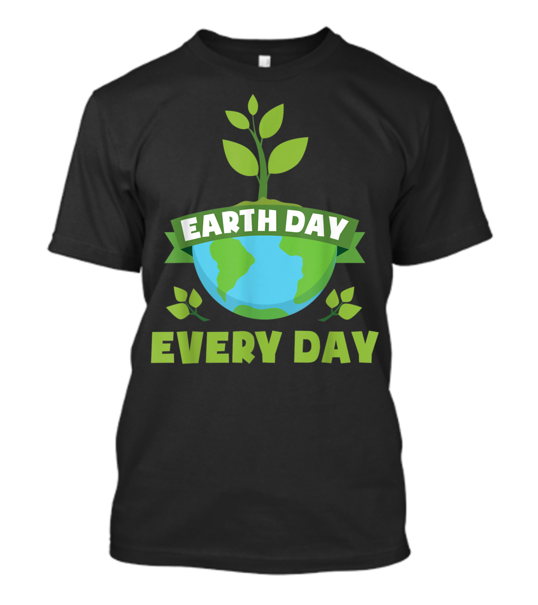 Earth Day Every Day Save The Planet Tree Plant Earth T-Shirt