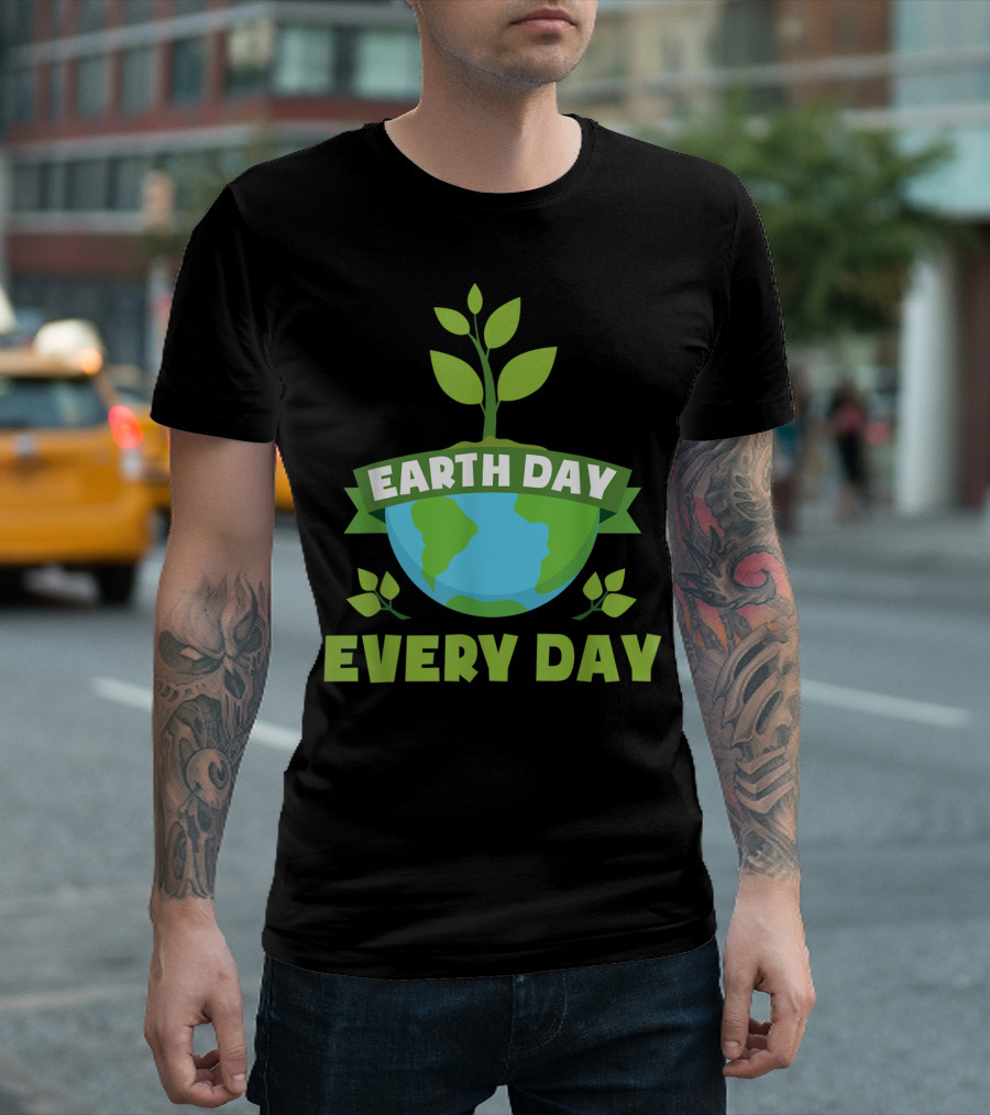 Earth Day Every Day Save The Planet Tree Plant Earth T-Shirt