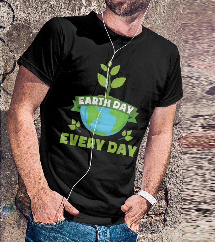 Earth Day Every Day Save The Planet Tree Plant Earth T-Shirt