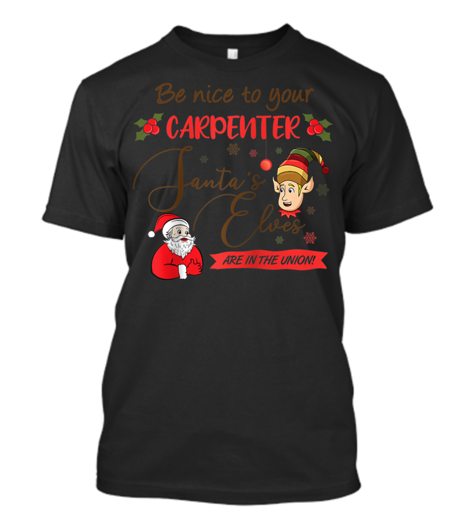 Be Nice To Your Carpenter Santa's Elves Are In The Union T-Shirt