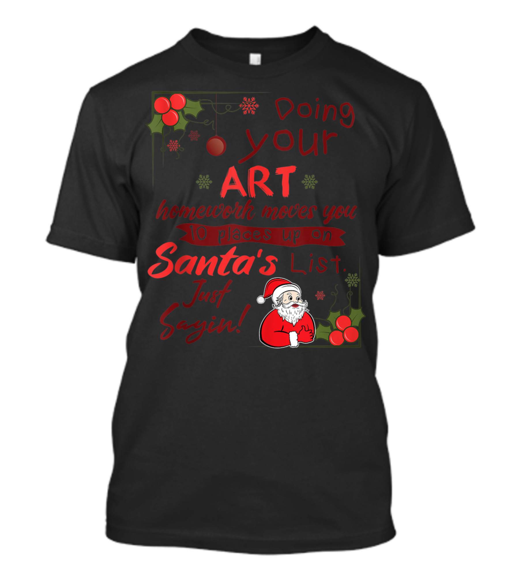 Doing Your Art Homework Moves You 10 Places Up On Santa's List Just Sayin T-Shirt