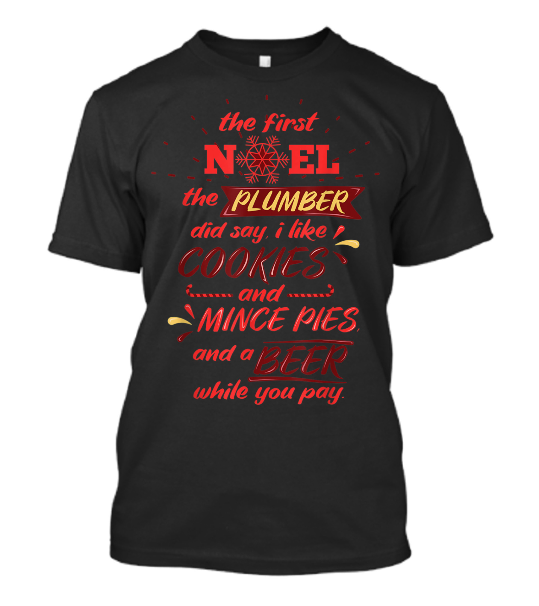 The First Noel The Plumber Did Say I Like Cookies And Mince Pies And A Beer While You Pay T-Shirt