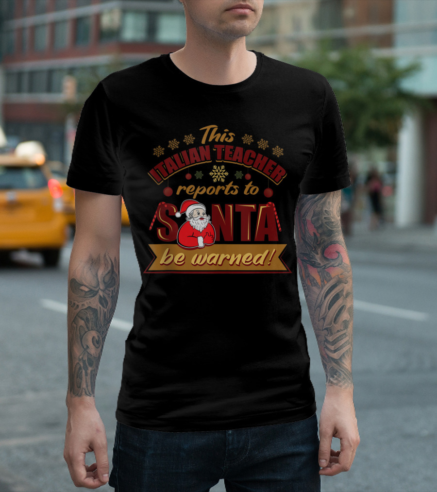 This Italian Teacher Reports to Santa Be Warned T-Shirt