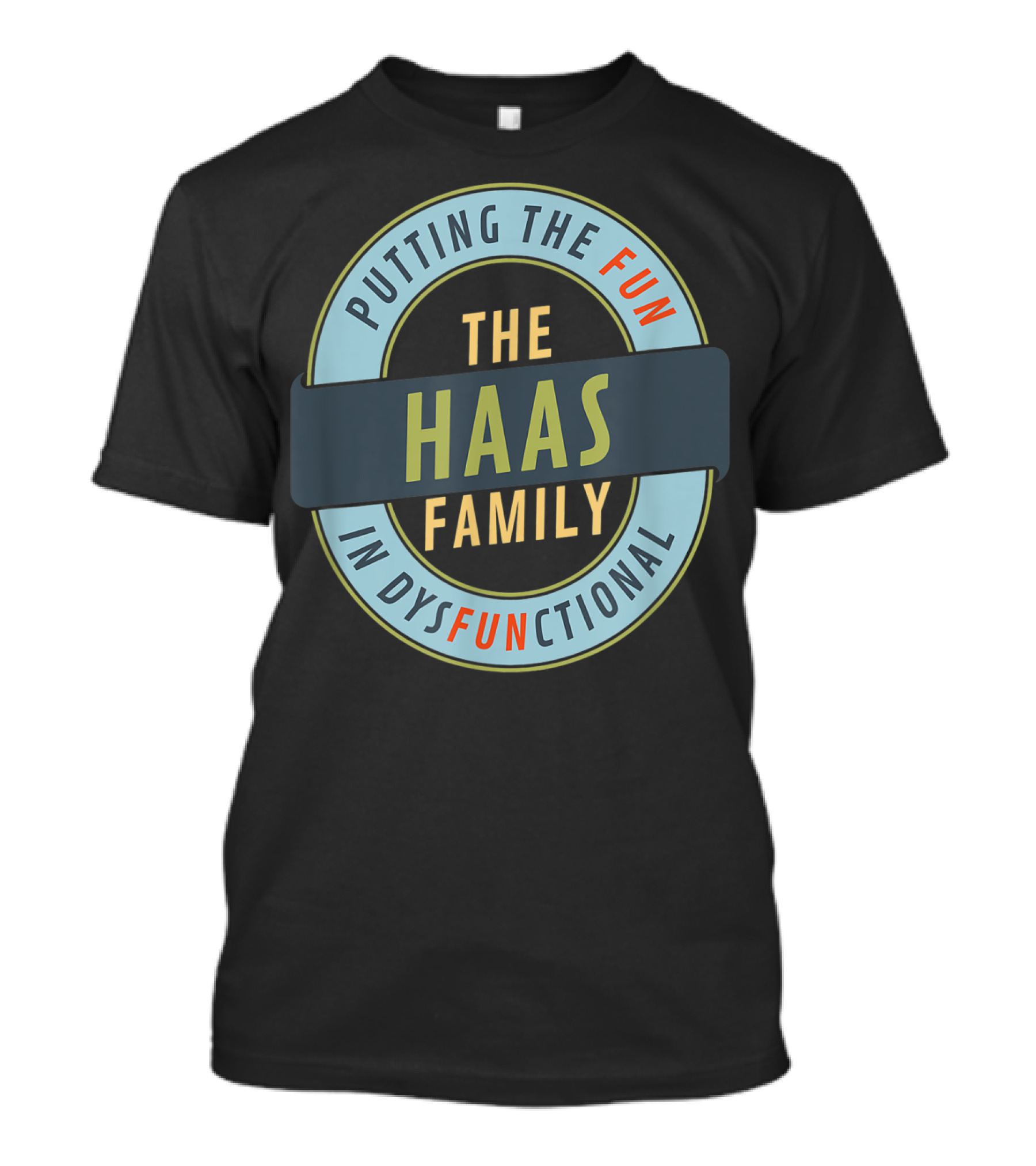 Putting The Fun In Dysfunctional Haas Family Reunion T-Shirt