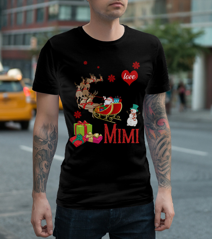 I Love Being A Mimi Santa Sled Gifts Reindeer Snowman T-Shirt