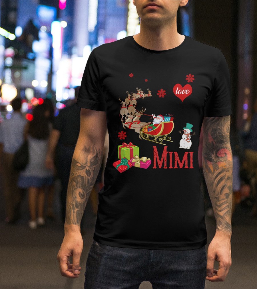 I Love Being A Mimi Santa Sled Gifts Reindeer Snowman T-Shirt