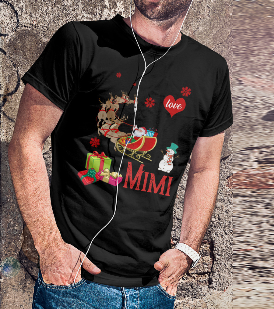 I Love Being A Mimi Santa Sled Gifts Reindeer Snowman T-Shirt