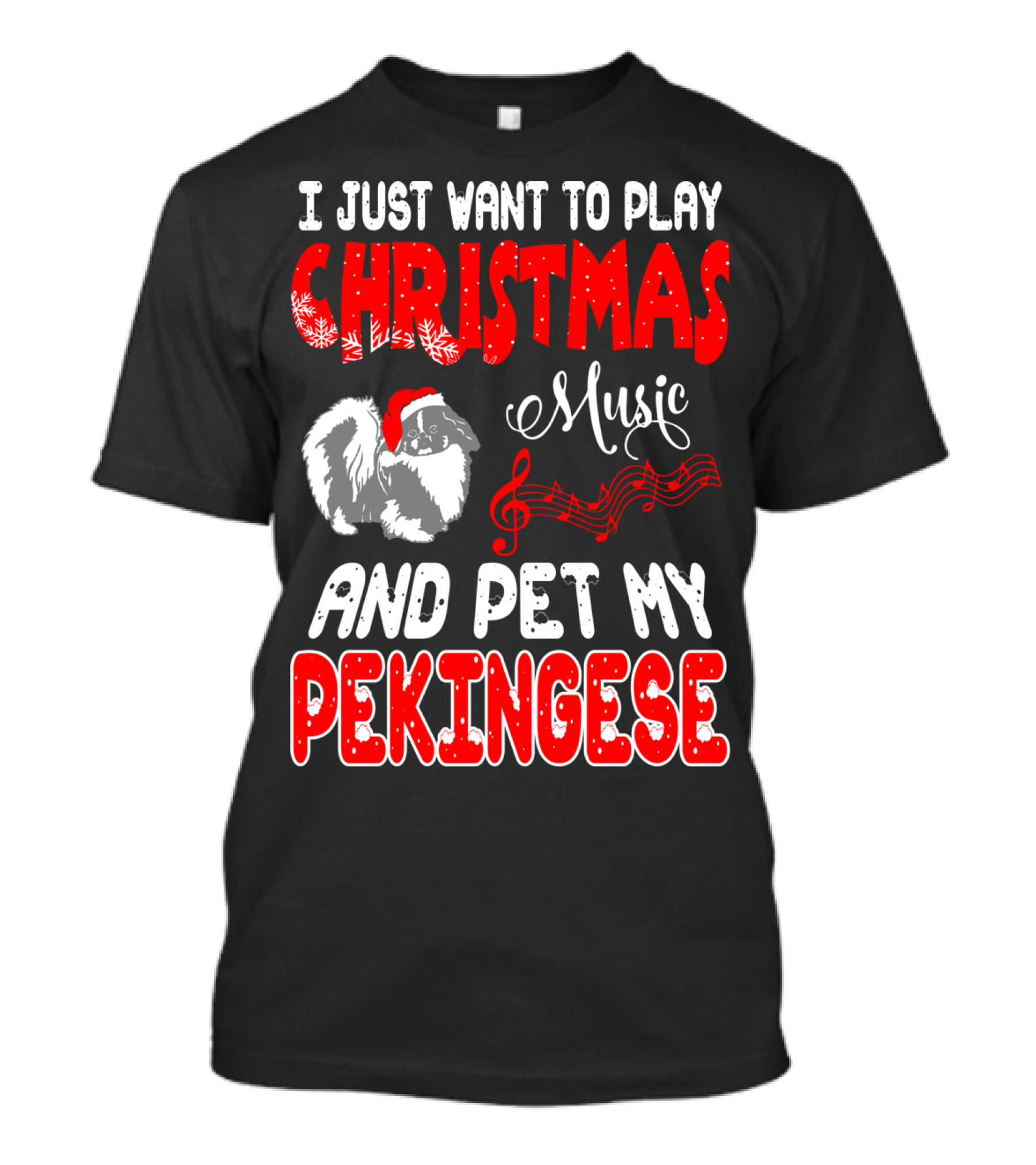 I Just Want To Play Christmas Music And Pet My Pekingese T-Shirt