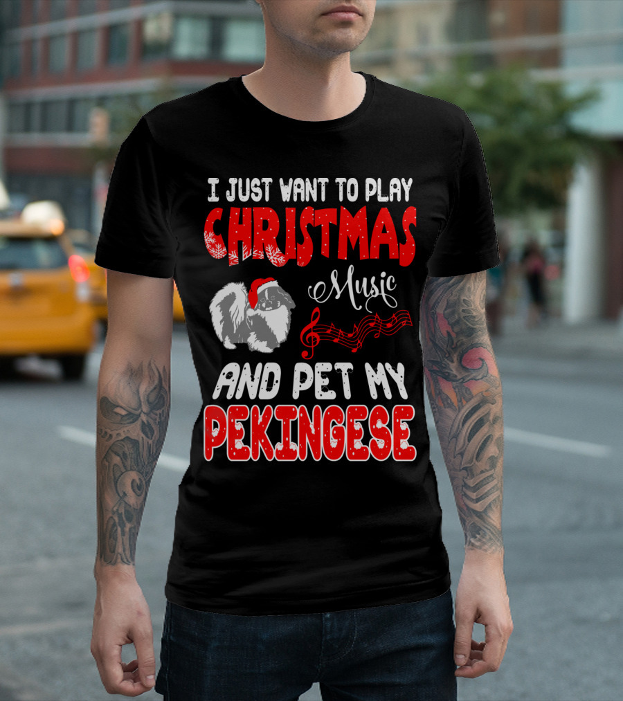 I Just Want To Play Christmas Music And Pet My Pekingese T-Shirt