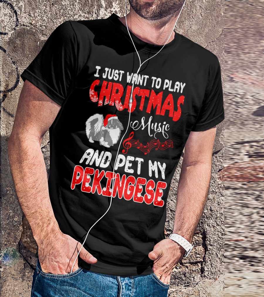 I Just Want To Play Christmas Music And Pet My Pekingese T-Shirt