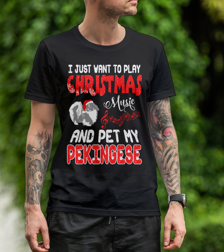 I Just Want To Play Christmas Music And Pet My Pekingese T-Shirt