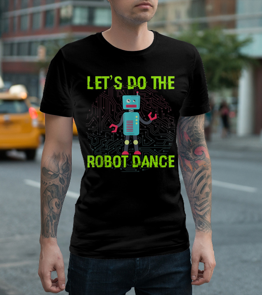 LET'S DO THE ROBOT DANCE FUNNY ROBOT CIRCUIT BACKGROUND T-Shirt