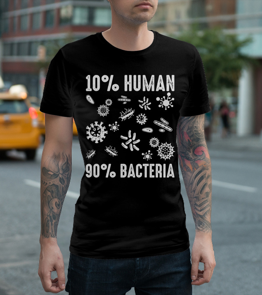 10% Human 90% Bacteria Funny Science Chemistry Shirt Bacterial T-Shirt