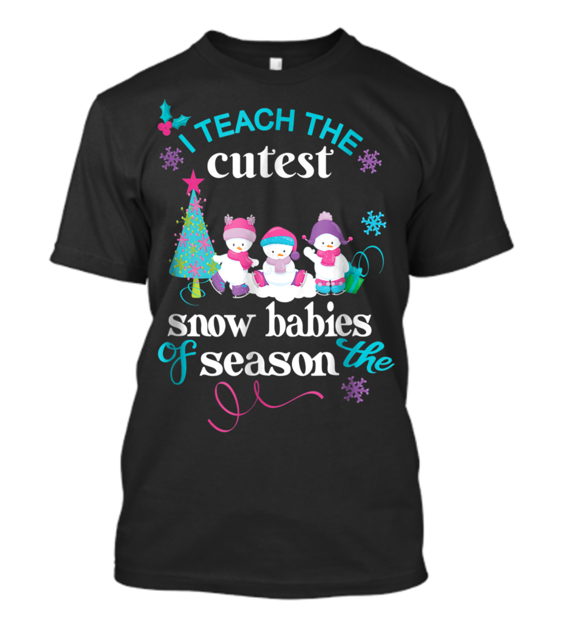 I Teach The Cutest Snow Babies Of The Season T-Shirt