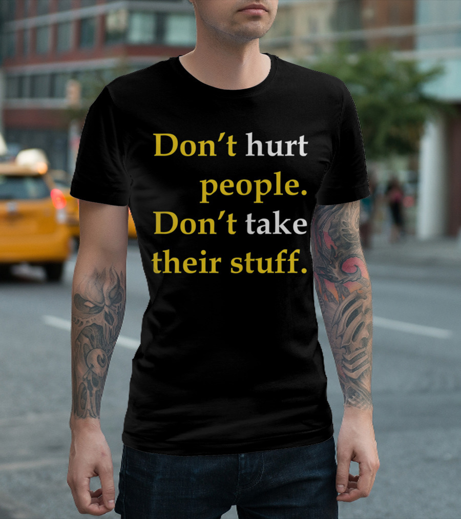 Don't Hurt People Don't Take Their Stuff T-Shirt