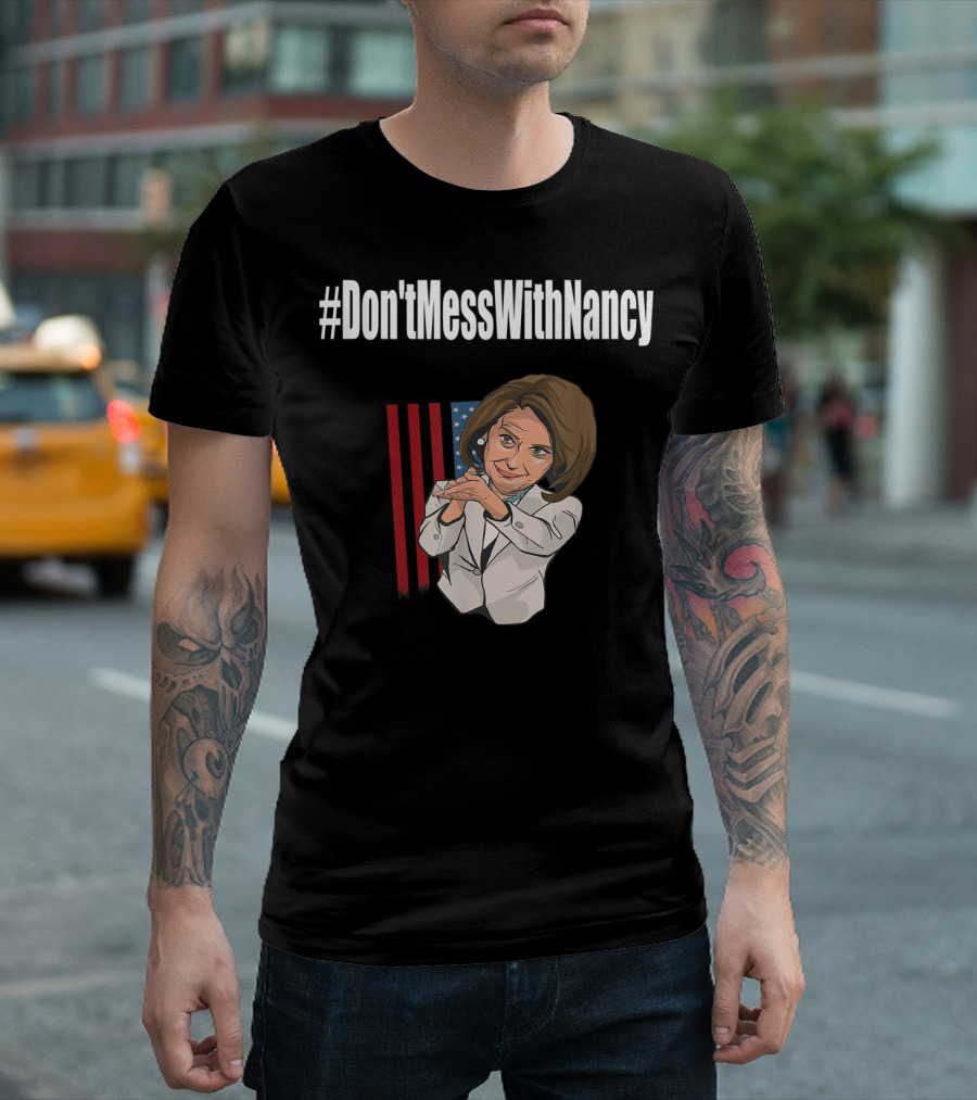 Don'tMessWithNancy Hashtag Don't Mess American Flag Background T-Shirt