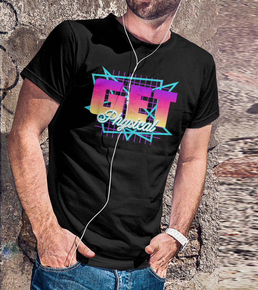 Get Physical Funny 80's Totally Rad Women Men 80s Workout T-Shirt