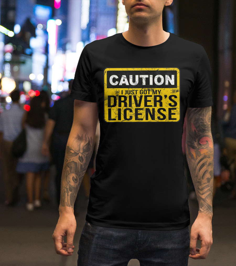 Caution I Just Got My Driver's License T-Shirt