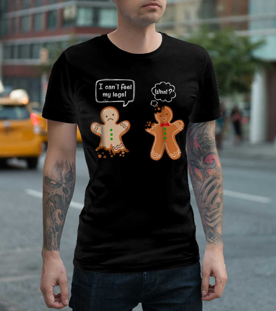 Funny Gingerbread Men I Can't Feel My Legs What T-Shirt