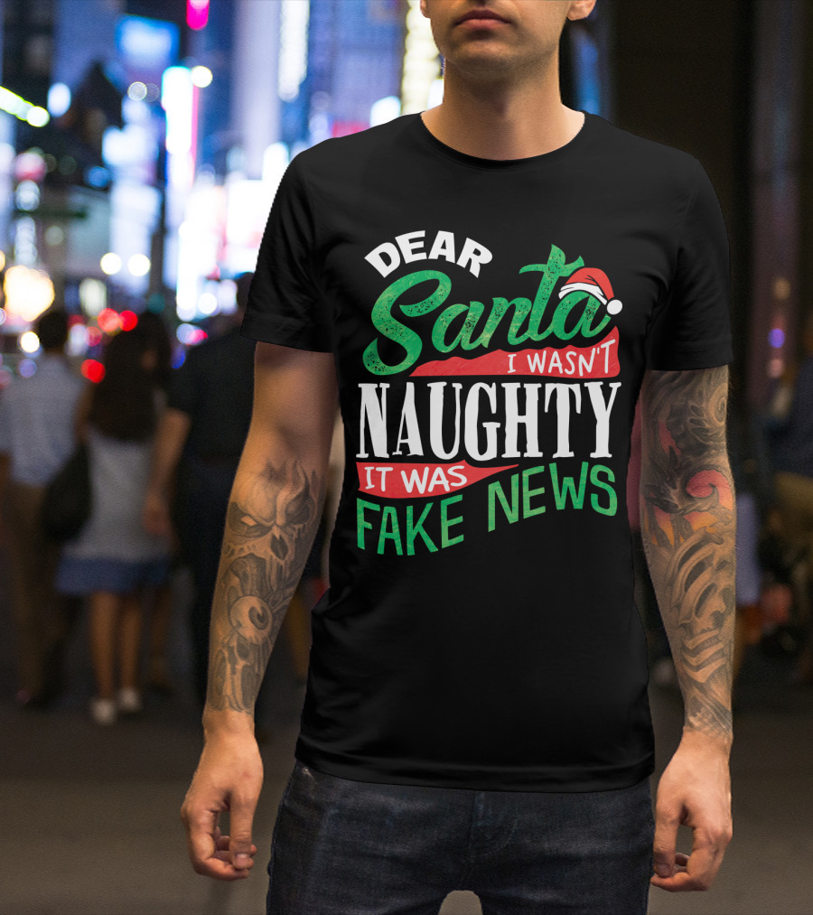 Dear Santa I Wasn't Naughty It Was Fake News T-Shirt