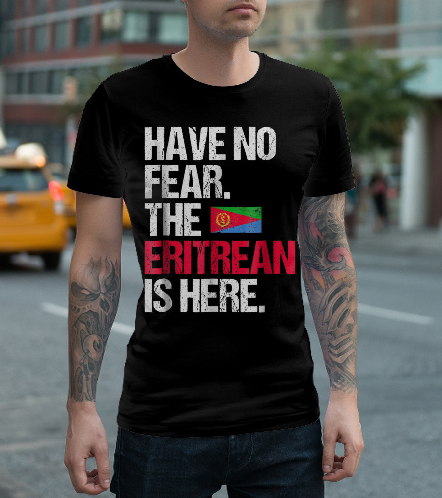 Have No Fear The Eritrean Flag Is Here T-Shirt