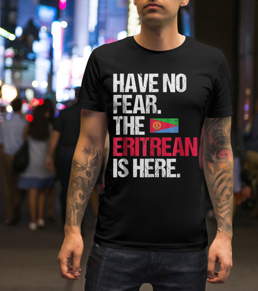 Have No Fear The Eritrean Flag Is Here T-Shirt