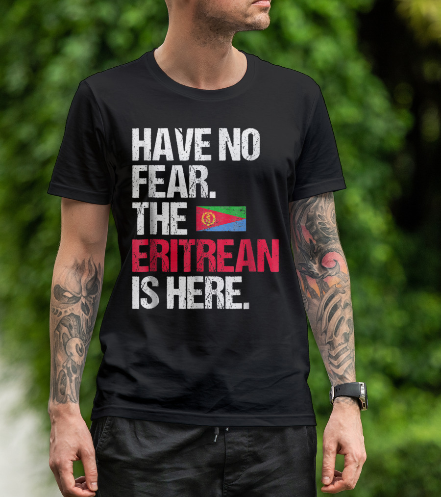 Have No Fear The Eritrean Flag Is Here T-Shirt