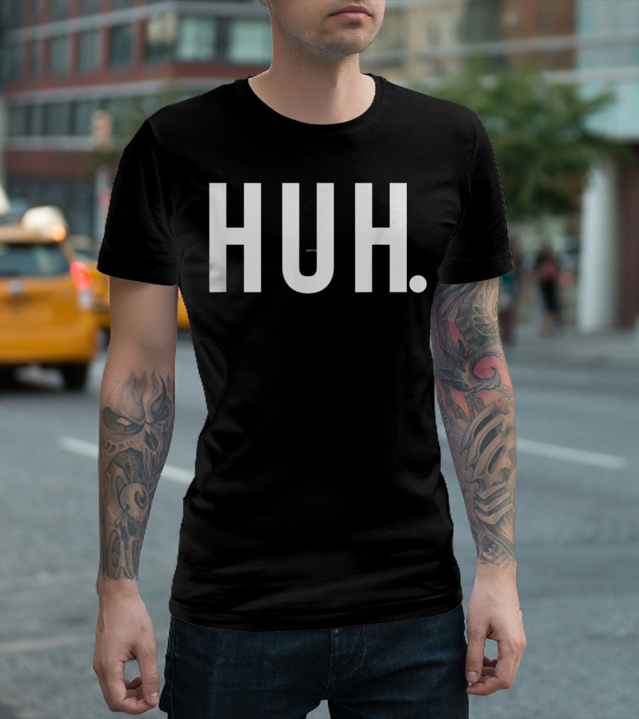 Huh What Funny Sarcastic Gag Joke HUH T-Shirt
