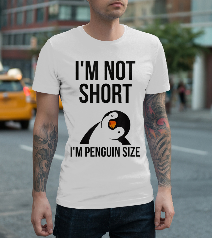 I Am Not Short I'm Penguin Size I'm Not Short I'm Penguin Size T-Shirt