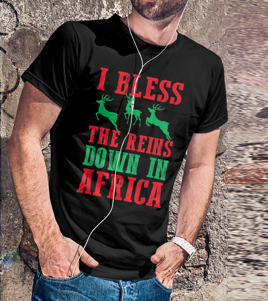 I Bless The Reins Down In Africa Christmas Reindeer T-Shirt