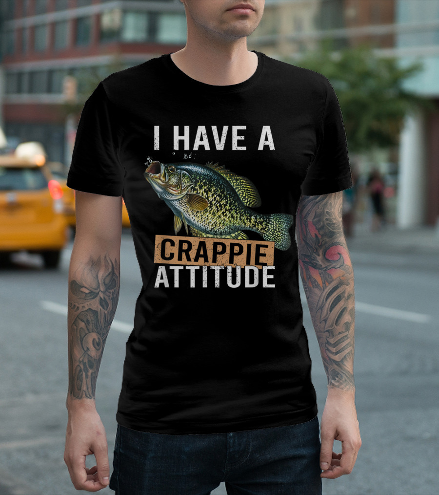 I Have A Crappie Attitude Fishing Fish T-Shirt