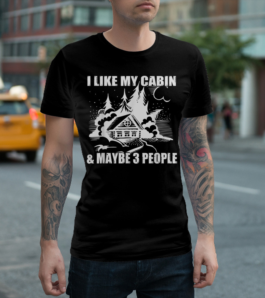 I Like My Cabin and Maybe 3 People Log Cabin Camping Scene T-Shirt