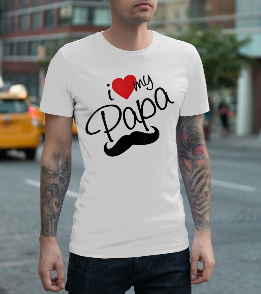 I Love My Papa I Heart Papa Moustache T-Shirt