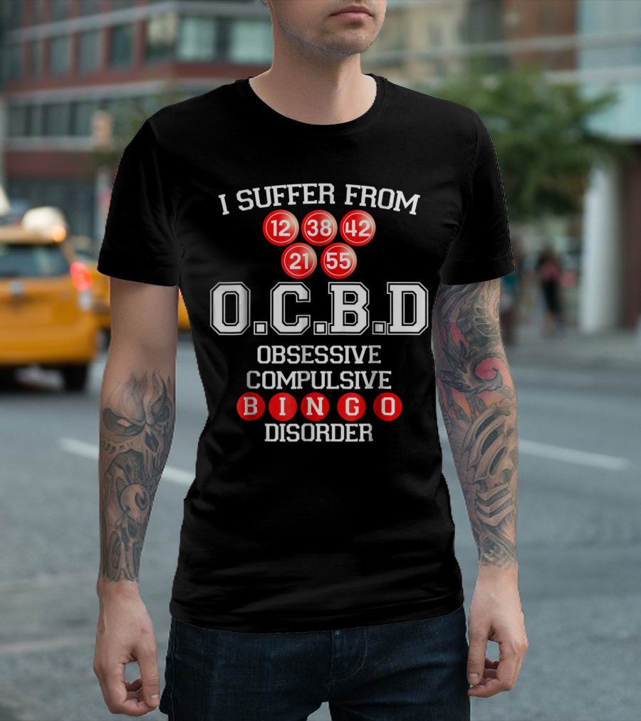 I Suffer From O.C.B.D Obsessive Compulsive Bingo Disorder 12 21 38 42 55 T-Shirt